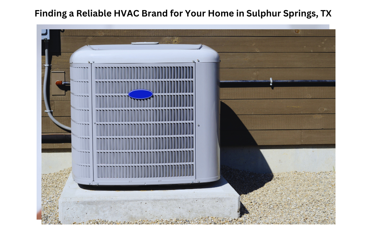 Finding a Reliable HVAC Brand for Your Home in Sulphur Springs TX